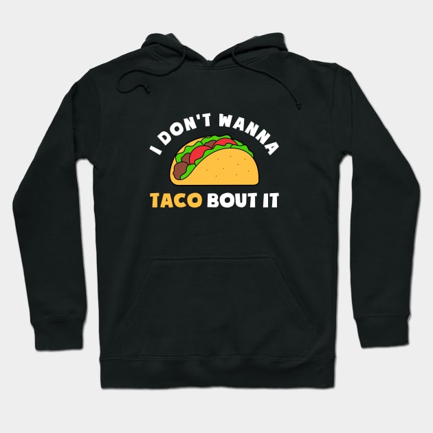 FUNNY TACO I DONT WANNA TACO BOUT IT Hoodie by JWOLF